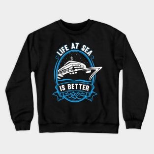 Life At Sea Is Better Crewneck Sweatshirt